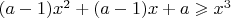 $(a-1)x^2+(a-1)x+a\geqslant x^3$