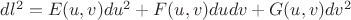 $dl^2=E(u,v)du^2+F(u,v)dudv+G(u,v)dv^2$