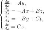 $$
\begin{cases}
\frac{dx}{ds} = Ay,\\
\frac{dy}{ds} = -Ax+ Bz,\\
\frac{dz}{ds} = -By + Ct,\\
\frac{dt}{ds} = Cz,
\end{cases}
$$