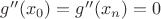 $g''(x_0)=g''(x_n)=0$