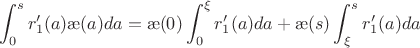 $$\int_0^sr'_1(a)\ae(a)da=\ae(0)\int_0^\xi r_1'(a)da+\ae(s)\int_\xi^sr'_1(a)da$$