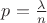 $p=\frac{\lambda}{n}$