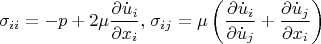 \[
\sigma _{ii}  =  - p + 2\mu \frac{{\partial \dot u_i }}{{\partial x_i }},_{} _{} \sigma _{ij}  = \mu \left( {\frac{{\partial \dot u_i }}{{\partial \dot u_j }} + \frac{{\partial \dot u_j }}{{\partial x_i }}} \right)
\]