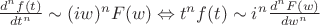 $ \frac{d^n f(t)}{dt^n} \sim (iw)^nF(w) \Leftrightarrow  t^nf(t) \sim i^n \frac{d^n F(w)}{dw^n}$