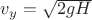 $v_y = \sqrt{2 g H}$