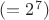 $(= 2^7)$