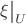 $\xi\big|_U$