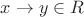 $x\to y\in R$