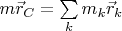 $m\vec r_C=\sum\limits_km_k\vec r_k$