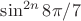 $\sin^{2n} 8\pi/7 $
