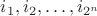 $i_1,i_2,\ldots,i_{2^n}$