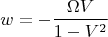 $$w=-\frac{\Omega V}{1-V^2}$$