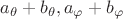 $a_\theta+b_\theta, a_\varphi+b_\varphi$