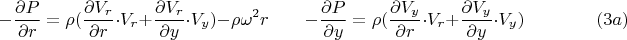 $$-\frac{\partial P}{\partial r}=\rho(\frac{\partial V_r}{\partial r}\cdot{V_r}+\frac{\partial V_r}{\partial y}\cdot{V_y})-\rho\omega^2r\qquad-\frac{\partial P}{\partial y}=\rho(\frac{\partial V_y}{\partial r}\cdot{V_r}+\frac{\partial V_y}{\partial y}\cdot{V_y})\qquad\qquad(3a)$$