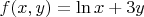 $f(x,y)=\ln x+3y$