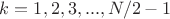 $k=1,2,3,...,N/2-1$
