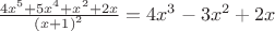 $\frac{4x^5+5x^4+x^2+2x}{\left(x+1\right)^2} =  4x^3-3x^2+2x$