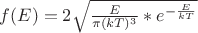 $f(E) = 2 \sqrt {\frac E {\pi(kT)^3}*e^{- \frac E {kT}}}$