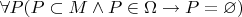 $\forall P (P \subset M \wedge P \in \Omega \to P = \varnothing)$