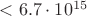 $<6.7\cdot 10^{15}$