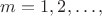 $m=1,2,\ldots ,$