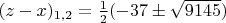 $(z-x)_{1,2}=\frac{1}{2}(-37\pm\sqrt{9145})$