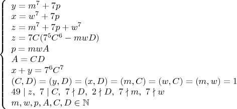 $\left\{
\begin{array}{lcl}
y=m^7+7p \\
x=w^7+7p \\
z=m^7+7p+w^7 \\
z=7C(7^5C^6-mwD) \\
p=mwA \\
A=CD \\
x+y=7^6C^7 \\
(C,D)=(y,D)=(x,D)=(m,C)=(w,C)=(m,w)=1 \\ 
49\mid z,\ 7\mid C,\ 7\nmid D,\ 2\nmid D,\ 7\nmid m,\ 7\nmid w \\
m,w,p,A,C,D\in\mathbb{N}
\end{array}
\right$
