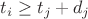 $t_i \ge t_j+d_j$