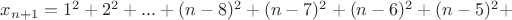 $x_{n+1}=1^2+2^2+...+(n-8)^2+(n-7)^2+(n-6)^2+(n-5)^2+