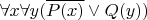 $\forall x \forall y ( \overline{P(x)} \vee Q(y) ) $