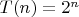 $T(n)=2^n$