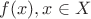 $f(x), x\in X$