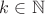 $k\in \mathbb{N} $