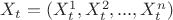 $X_{t}=(X_{t}^{1}, X_{t}^{2}, ... , X_{t}^{n})$