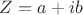 $Z=a+ib$
