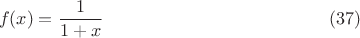 $$ f(x)=\frac{1}{1+x}  \eqno{(37)}$$