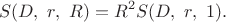$$S(D,\ r,\ R)=R^2 S(D,\ r,\ 1).$$