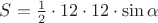 $S=\frac{1}{2} \cdot12\cdot12\cdot \sin \alpha $