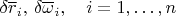 $\delta\overline r_i,\, \delta\overline\omega_i,\quad i=1,\ldots,n$