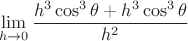 $$\displaystyle\lim_{h\to 0}\dfrac{h^3\cos^3\theta+h^3\cos^3\theta}{h^2}$$