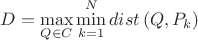$$D=\underset{Q\in C}{\mathop{\max }}\,\underset{k=1}{\overset{N}{\mathop{\min }}}\,dist\left( Q,{{P}_{k}} \right)$$