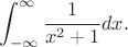 $$\int_{-\infty}^\infty\frac{1}{x^2+1}dx.$$