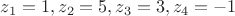 $z_1=1,z_2=5,z_3=3,z_4=-1$