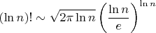$(\ln n)!\sim \sqrt{2\pi\ln n}\left(\dfrac {\ln n} e\right)^{\ln n}$