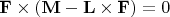 $${\mathbf{F}} \times \left( {{\mathbf{M}} - {\mathbf{L}} \times {\mathbf{F}}} \right) = 0$$