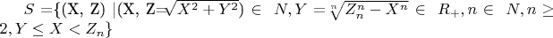 $ S=$\{(X, Z) |(X, Z=$\sqrt[]{X^2+Y^2}$) \in\ N, Y=$\sqrt[n]{Z^n_n-X^n}$ \in\ R_+, n\in\ N, n\geq2, Y \le X <Z_n\}$