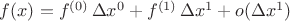 $f(x)=f^{(0)}\,\Delta x^0+f^{(1)}\,\Delta x^1+o(\Delta x^1)$