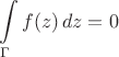 $$\displaystyle\int\limits_{\Gamma}f(z)\,dz=0$$