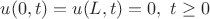 $u(0,t)=u(L,t)=0, \ t \geq 0$