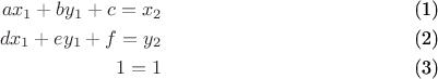 \begin{eqnarray}
ax_1 + by_1 + c = x_2 \\
dx_1 + ey_1 + f = y_2 \\
1 = 1
\end{eqnarray}
